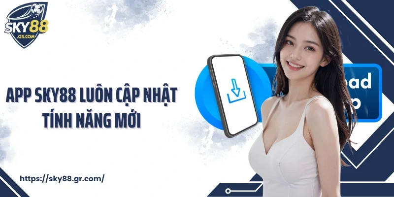 App Sky88 luôn cập nhật tính năng mới