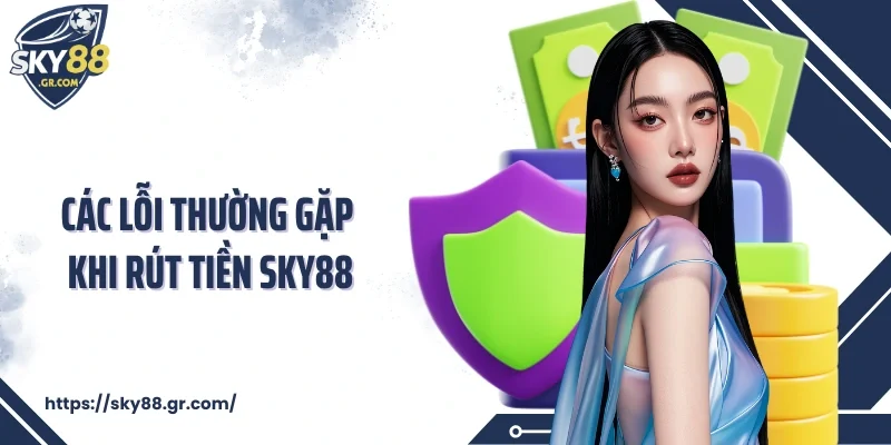 Các lỗi thường gặp khi rút tiền Sky88