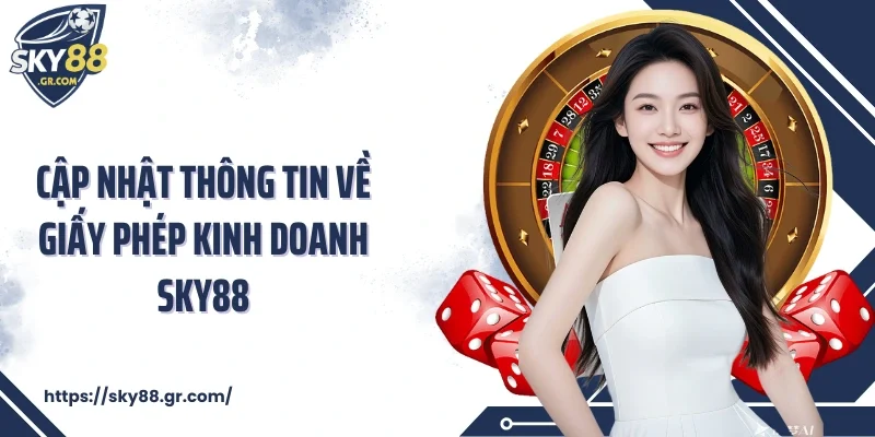 Cập nhật thông tin về giấy phép kinh doanh Sky88