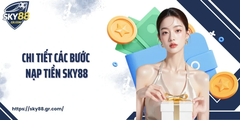 Chi tiết các bước nạp tiền Sky88