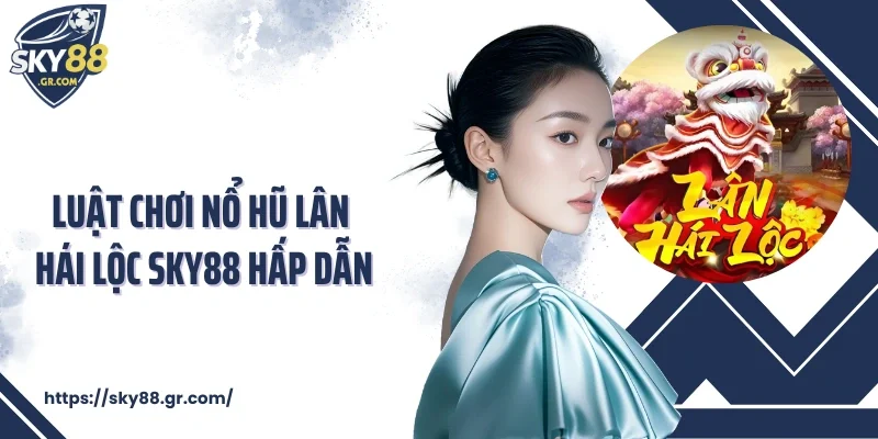 Luật chơi nổ hũ Lân hái lộc Sky88 hấp dẫn