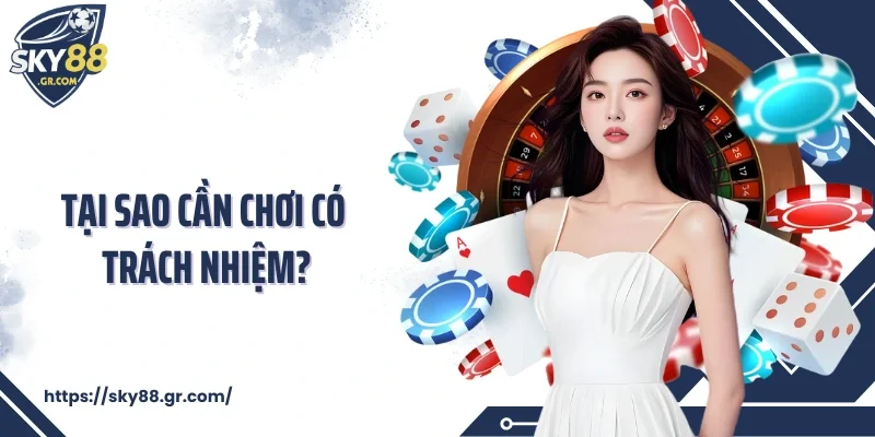 Tại sao cần chơi có trách nhiệm?