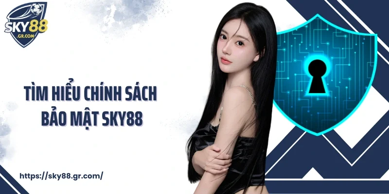 Tìm hiểu chính sách bảo mật Sky88
